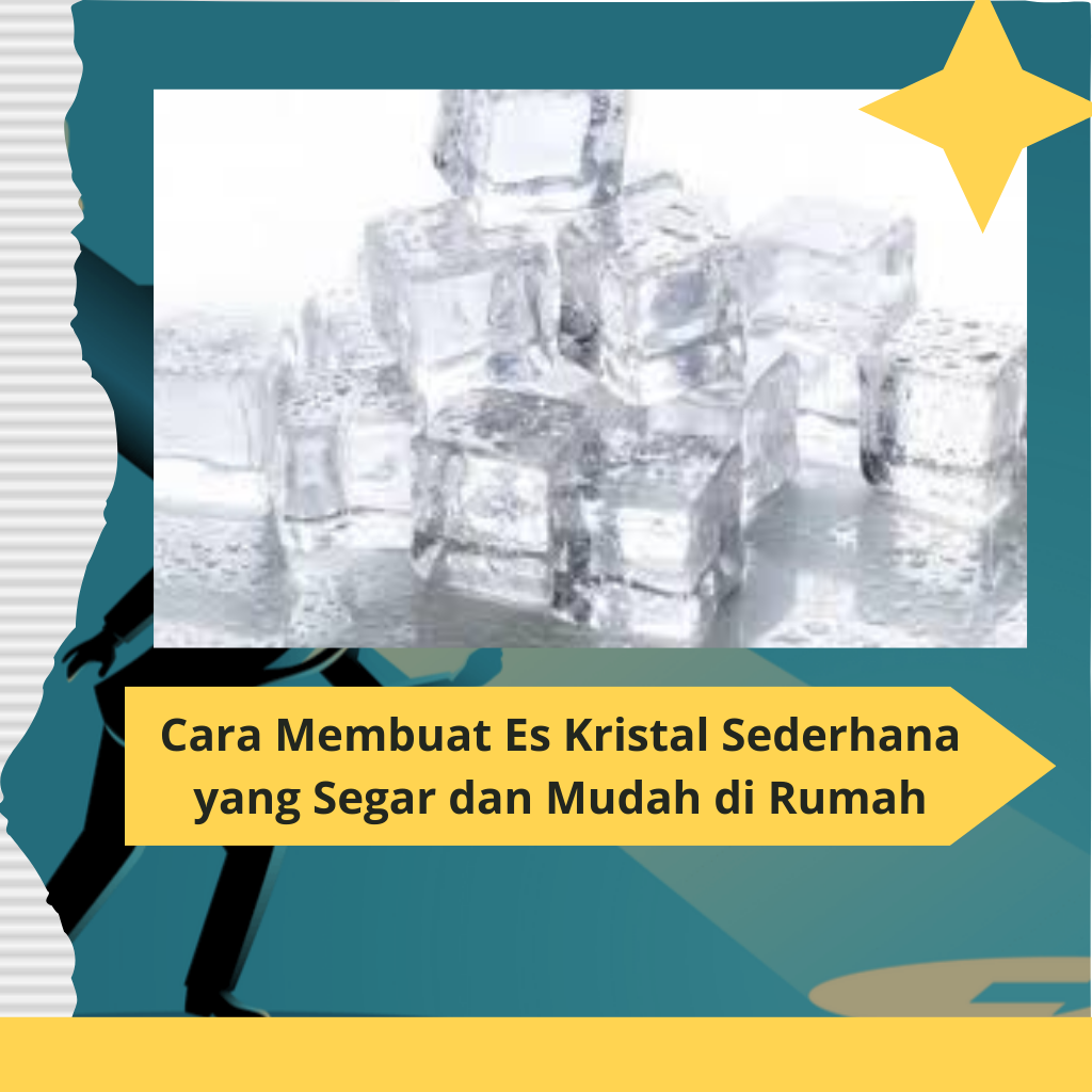 Cara Membuat Es Kristal Sederhana yang Segar dan Mudah di Rumah