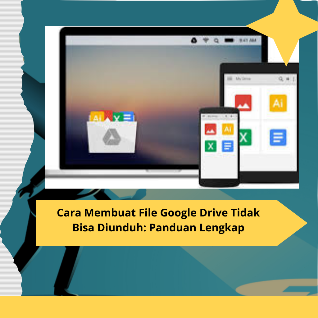 Cara Membuat File Google Drive Tidak Bisa Diunduh: Panduan Lengkap