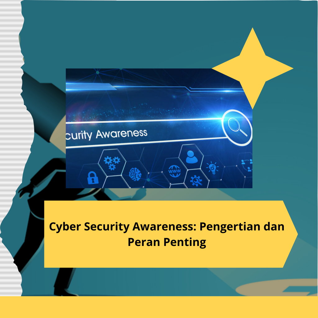Cyber Security Awareness Pengertian dan Peran Penting