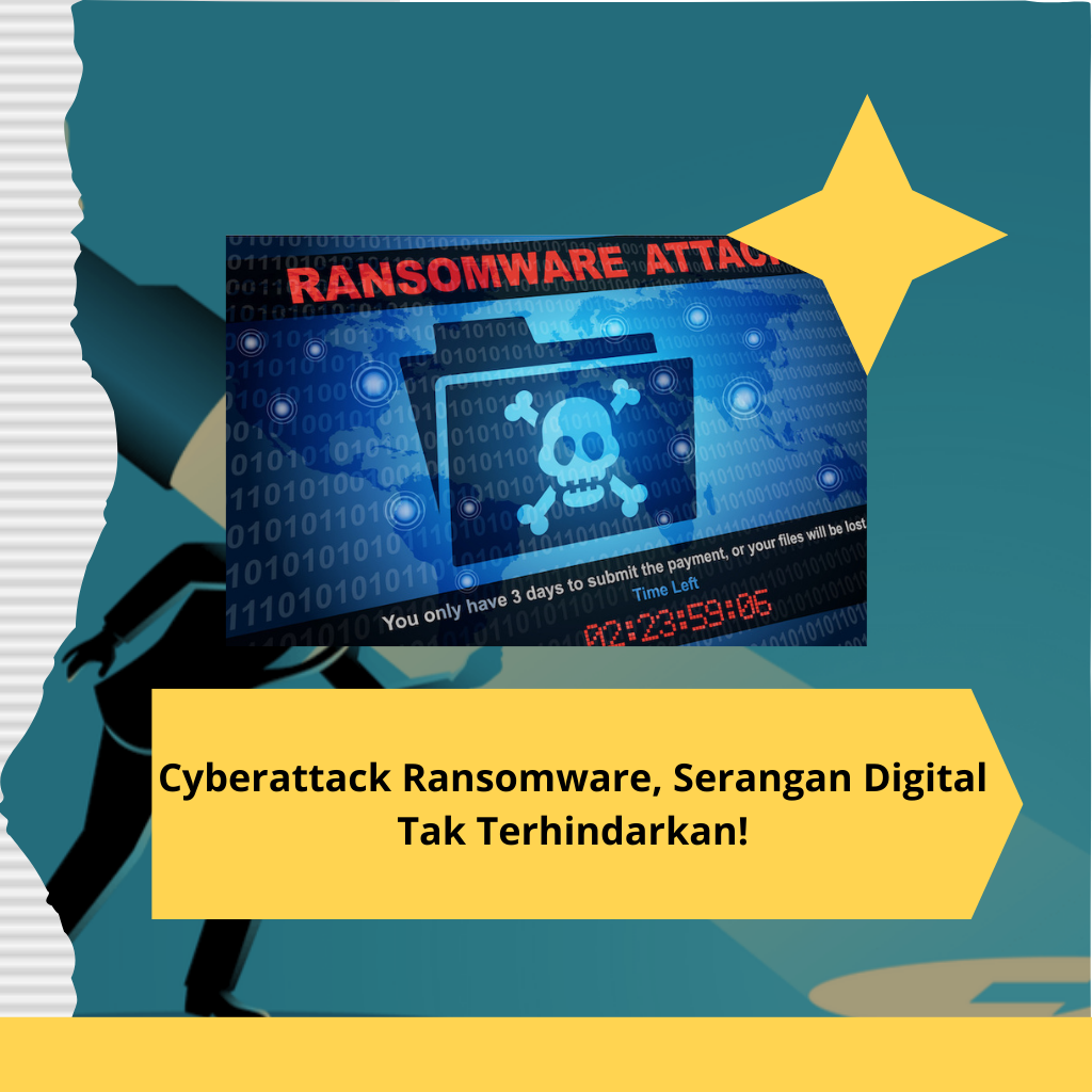 Cyberattack Ransomware, Serangan Digital Tak Terhindarkan!