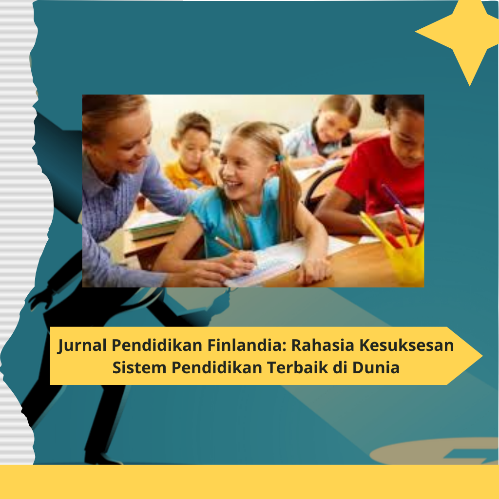Jurnal Pendidikan Finlandia Rahasia Kesuksesan Sistem Pendidikan Terbaik di Dunia