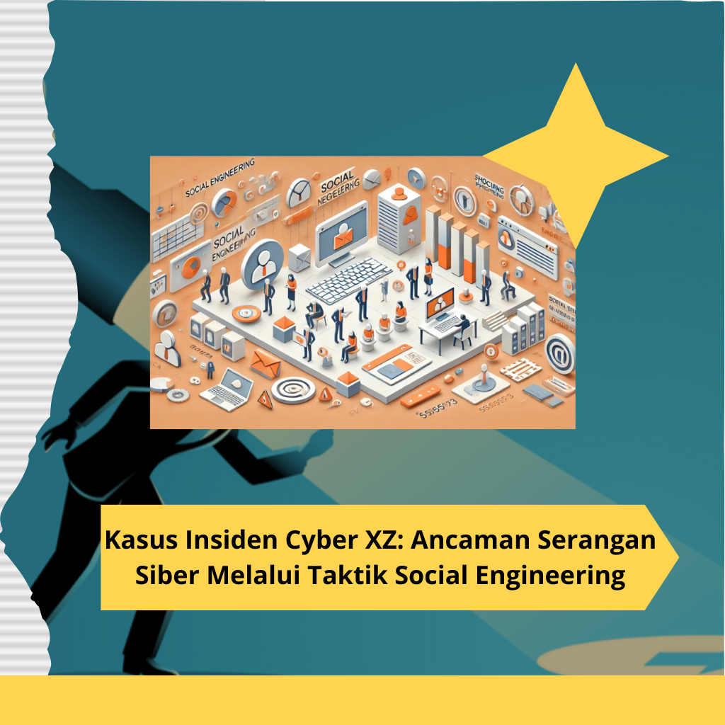 Kasus Insiden Cyber XZ Ancaman Serangan Siber Melalui Taktik Social Engineering