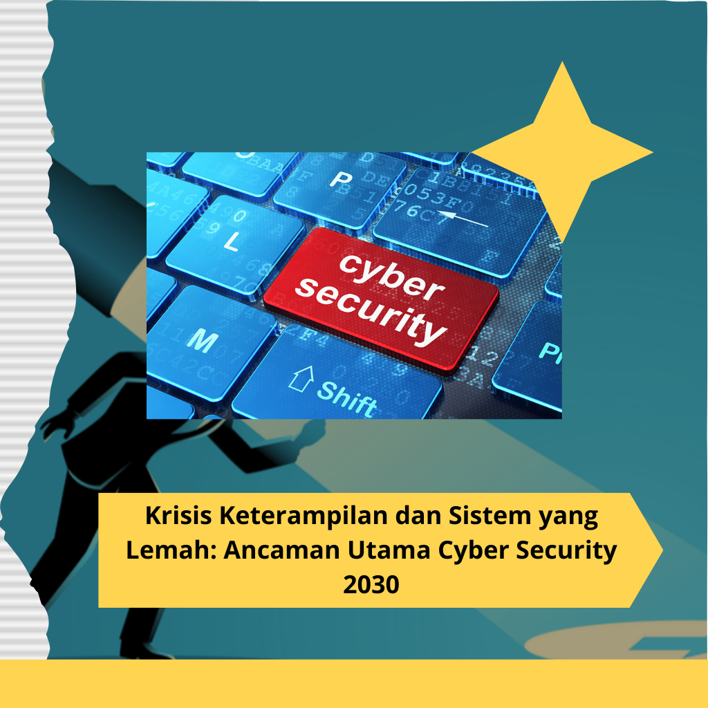 Krisis Keterampilan dan Sistem yang Lemah Ancaman Utama Cyber Security 2030
