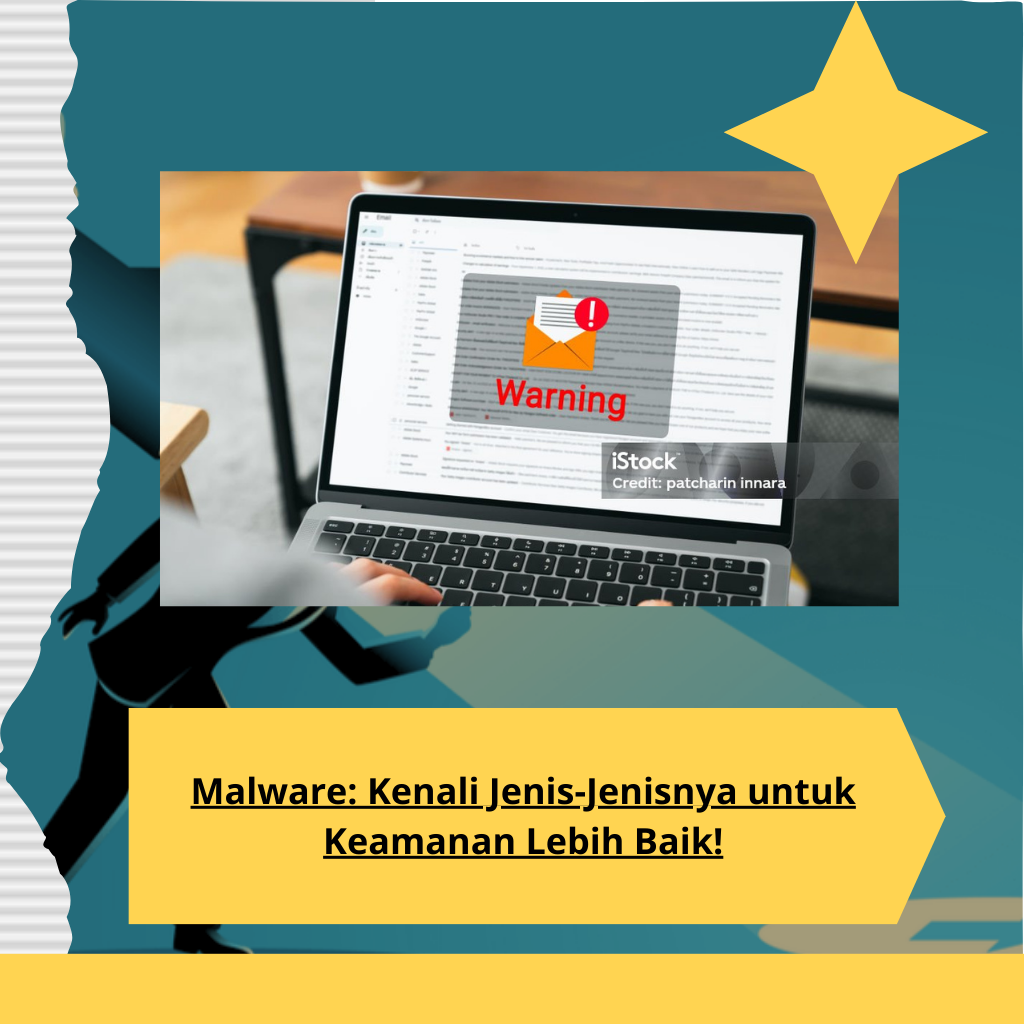 Malware Kenali Jenis-Jenisnya untuk Keamanan Lebih Baik!