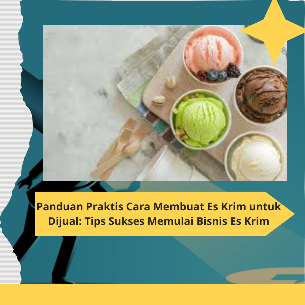 Panduan Praktis Cara Membuat Es Krim untuk Dijual Tips Sukses Memulai Bisnis Es Krim