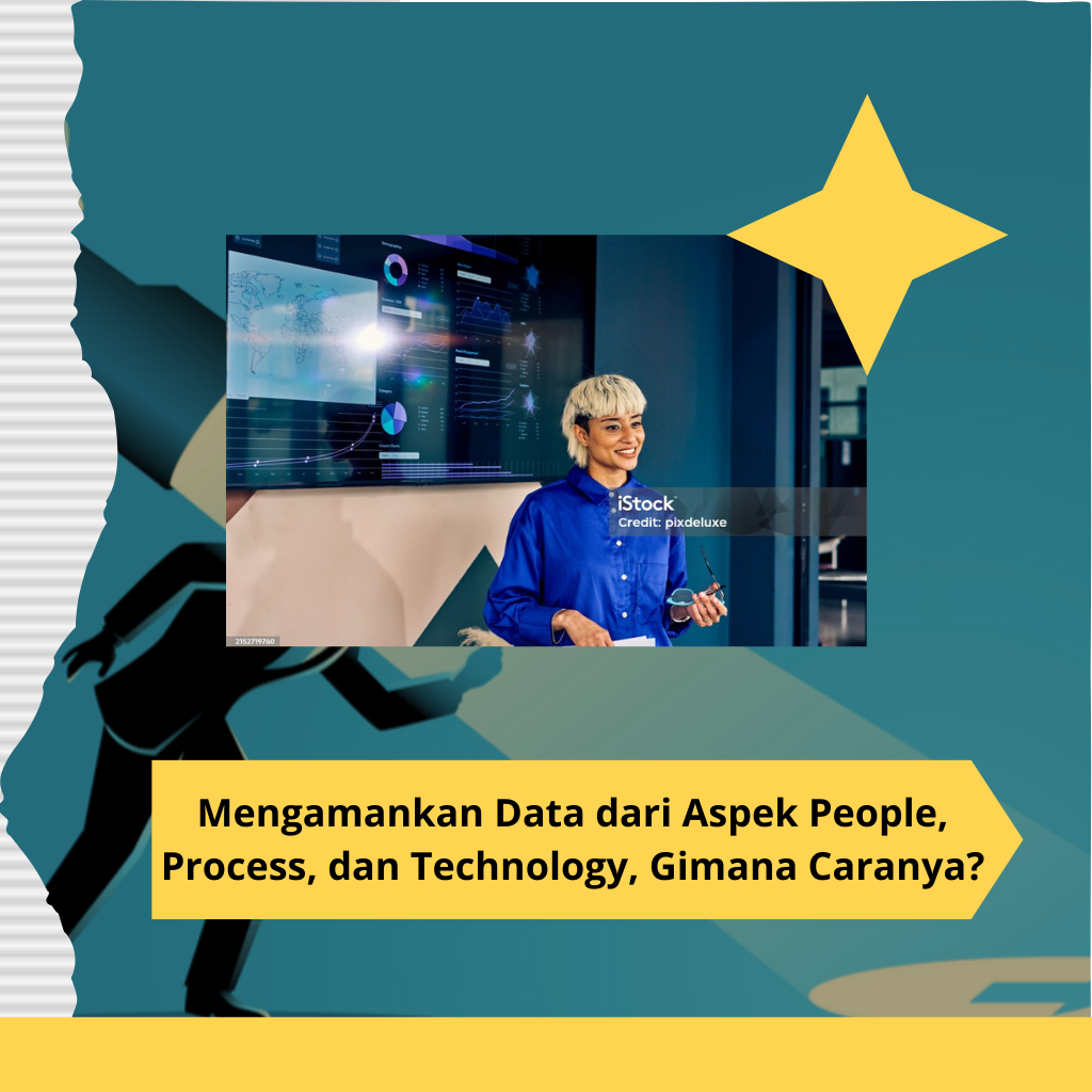 Mengamankan Data dari Aspek People, Process, dan Technology, Gimana Caranya