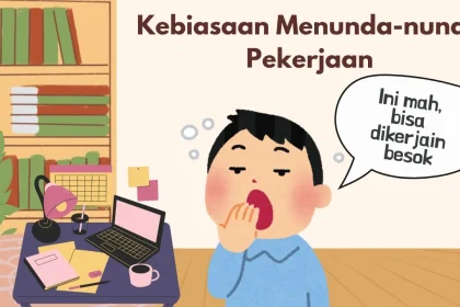 5 Kebiasaan Orang yang Bebas dari Sifat Menunda-nunda (Procrastination) Menurut Ilmu Psikologi