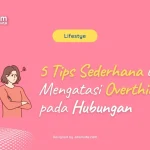 5 Kebiasaan Sederhana untuk Mengurangi Overthinking Menurut Ilmu Psikologi