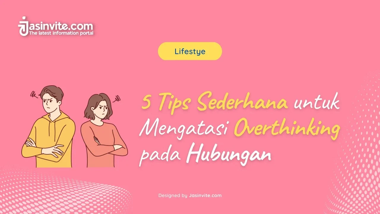 5 Kebiasaan Sederhana untuk Mengurangi Overthinking Menurut Ilmu Psikologi