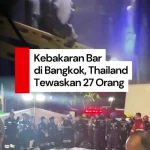 Tragedi Kebakaran Bar di Bangkok, 27 Tewas di Bar Bangkok, KBRI Pastikan Belum Ada WNI Jadi Korban